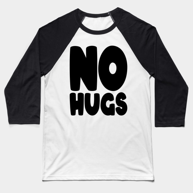 no hugs Baseball T-Shirt by TheGloriousJoey